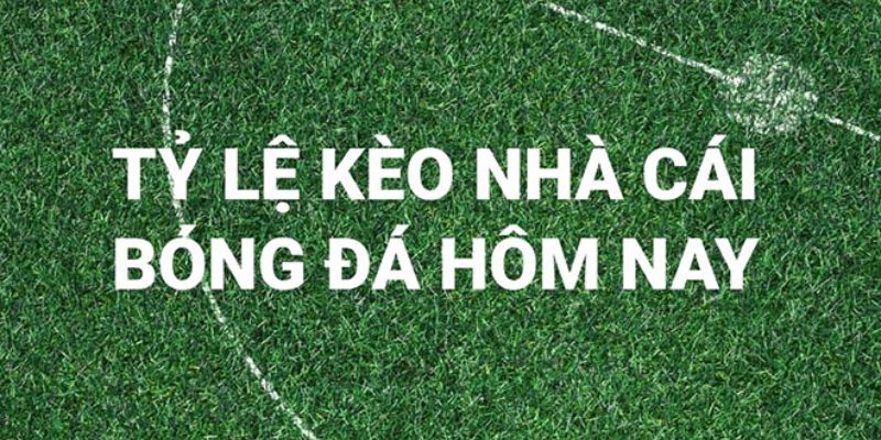 Bảng Tỷ Lệ Kèo Nhà Cái Là Gì?
