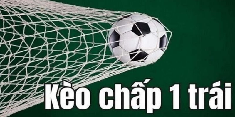 Kèo chấp 1 trái là sao